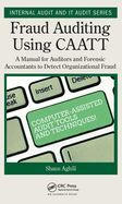 Fraud Auditing Using Caatt: A Manual for Auditors and Forensic Accountants to Detect Organizational Fraud