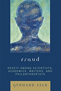 Fraud: Deceit Among Scientists, Academics, Writers, and Philanthropists