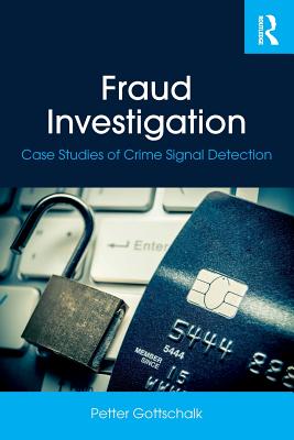 Fraud Investigation: Case Studies of Crime Signal Detection - Gottschalk, Petter