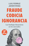 Fraude Codicia Ignorancia: Las burbujas financieras en los mercados