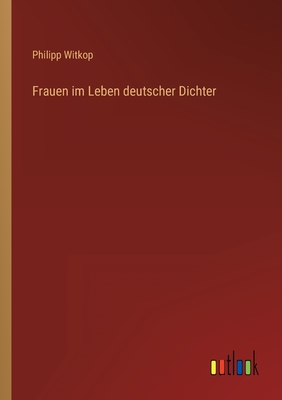 Frauen im Leben deutscher Dichter - Witkop, Philipp