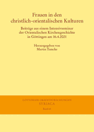 Frauen in Den Christlich-Orientalischen Kulturen: Beitrage Aus Einem Intensivseminar Der Orientalischen Kirchengeschichte in Gottingen Am 16.4.2021