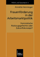 Frauenforderung in Der Arbeitsmarktpolitik: Feministische Ruckzugsgefechte Oder Zukunftskonzept?