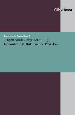 Frauenhandel. Diskurse Und Praktiken - Nautz, Jurgen (Editor)