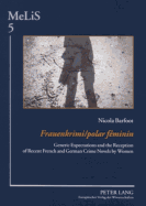 Frauenkrimi / polar f?minin: Generic Expectations and the Reception of Recent French and German Crime Novels by Women