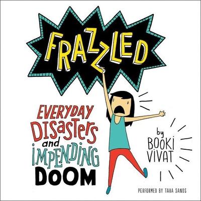 Frazzled Lib/E: Everyday Disasters and Impending Doom - Vivat, Booki, and Sands, Tara (Read by)