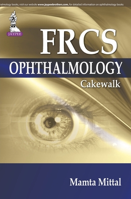 FRCS (Ophthalmology) Cakewalk - Mittal, Mamta