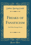 Freaks of Fanaticism: And Other Strange Events (Classic Reprint)