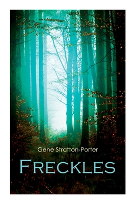 Freckles: Romance of the Limberlost Swamp - Stratton-Porter, Gene