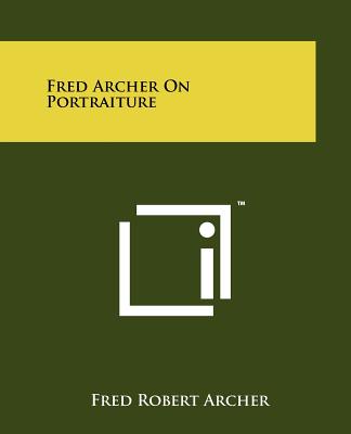 Fred Archer On Portraiture - Archer, Fred Robert