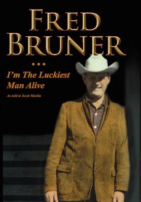 Fred Bruner: I'm The Luckiest Man Alive - Martin, Scott