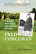 Fred Corcoran: The Man Who Sold the World on Golf