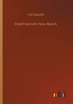 Fred Fearnot's New Ranch - Standish, Hal