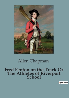 Fred Fenton on the Track Or The Athletes of Riverport School - Chapman, Allen