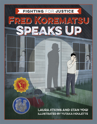 Fred Korematsu Speaks Up - Atkins, Laura, and Yogi, Stan