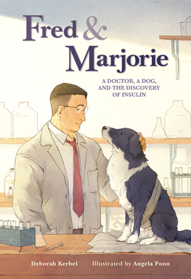 Fred & Marjorie: A Doctor, a Dog, and the Discovery of Insulin - Kerbel, Deborah