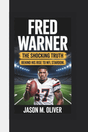 Fred Warner: The Shocking Truth Behind His Rise to NFL Stardom.