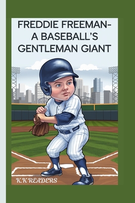 Freddie Freeman-A Baseball's Gentleman Giant: How He Became a Role Model for Kids Everywhere - Readers, K K