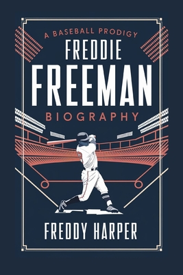 Freddie Freeman Biography: A Baseball Prodigy - Harper, Freddy