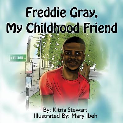 Freddie Gray, My Childhood Friend - Stewart, Kitria