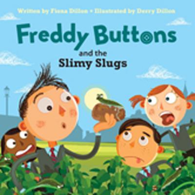 Freddy Buttons and the Slimy Slugs - Dillon, Fiona