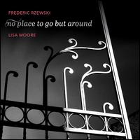 Frederic Rzewski: No place to go but around - Lisa Moore (piano); Lisa Moore (vocals)