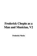 Frederick Chopin as a Man and Musician, V2