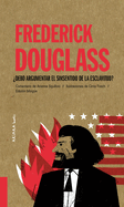 Frederick Douglass: Debo Argumentar El Sinsentido de la Esclavitud? Volume 8