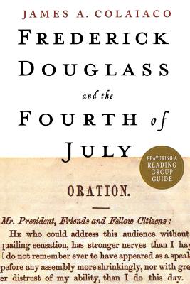Frederick Douglass and the Fourth of July - Colaiaco, James a