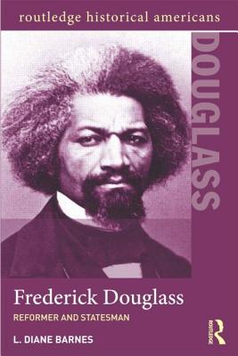 Frederick Douglass: Reformer and Statesman - Barnes, L Diane