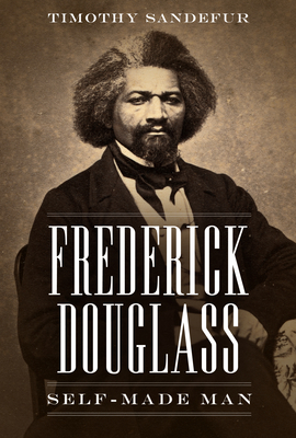 Frederick Douglass: Self-Made Man - Sandefur, Timothy