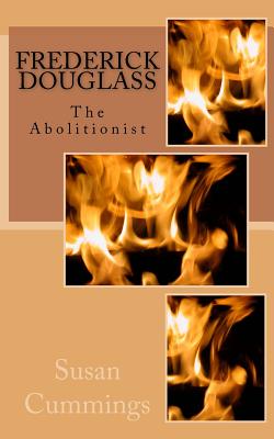 Frederick Douglass: The Abolitionist - Khan, Alan, and Cummings, Susan Patricia