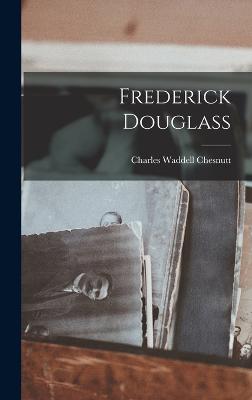 Frederick Douglass - Chesnutt, Charles Waddell