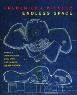 Frederick J. Kiesler: Endless Space - Bogner, Dieter, Dr. (Editor), and Noever, Peter (Editor), and Phillips, Lisa (Text by)