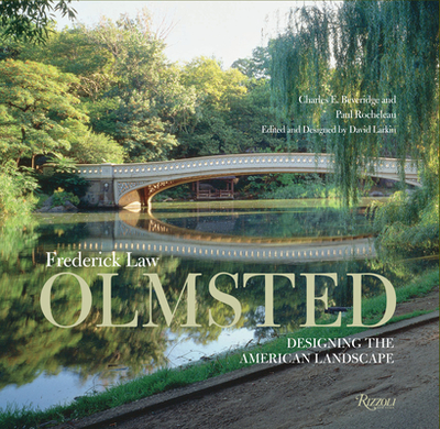 Frederick Law Olmsted: Designing the American Landscape - Beveridge, Charles E, and Rocheleau, Paul, and Larkin, David (Editor)