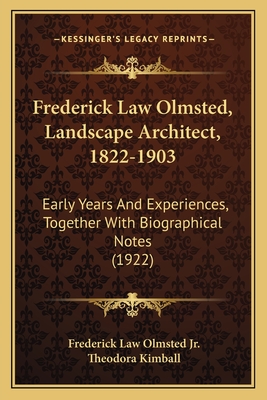 Frederick Law Olmsted, Landscape Architect, 1822-1903: Early Years and Experiences, Together with Biographical Notes (1922) - Olmsted, Frederick Law, Jr. (Editor), and Kimball, Theodora (Editor)