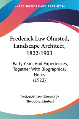 Frederick Law Olmsted, Landscape Architect, 1822-1903: Early Years And Experiences, Together With Biographical Notes (1922) - Olmsted, Frederick Law, Jr. (Editor), and Kimball, Theodora (Editor)