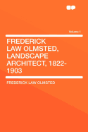 Frederick Law Olmsted, Landscape Architect, 1822-1903 Volume 1