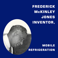 Frederick McKinley Jones, Inventor, Mobile Refrigeration