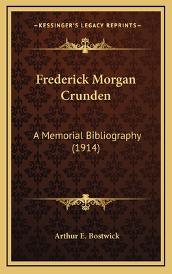 Frederick Morgan Crunden: A Memorial Bibliography (1914) - Bostwick, Arthur E (Editor)