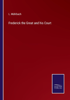 Frederick the Great and his Court - Mhlbach, L