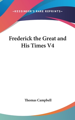 Frederick the Great and His Times V4 - Campbell, Thomas