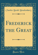 Frederick the Great (Classic Reprint)