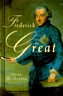 Frederick the Great - MacDonogh, Giles