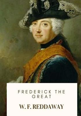 Frederick the Great - Reddaway, W F