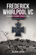 Frederick Whirlpool VC: Australia'S Hidden Victoria Cross