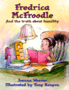 Fredrica McFroodle: And the Truth about Humility - Weaver, Joanna
