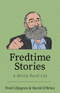 Fredtime Stories: A Mostly Rural Life