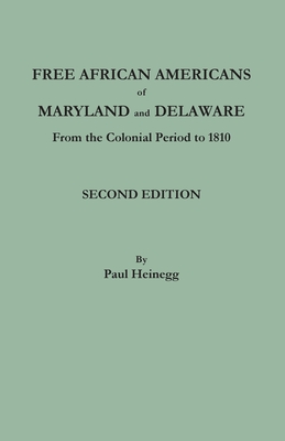 Free African Americans of Maryland and Delaware from the Colonial Period to 1810. Second Edition - Heinegg, Paul