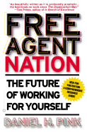 Free Agent Nation: How America's New Independent Workers Are Transforming the Way We Live - Pink, Daniel H
